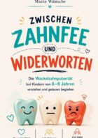 Zwischen Zahnfee und Widerworten